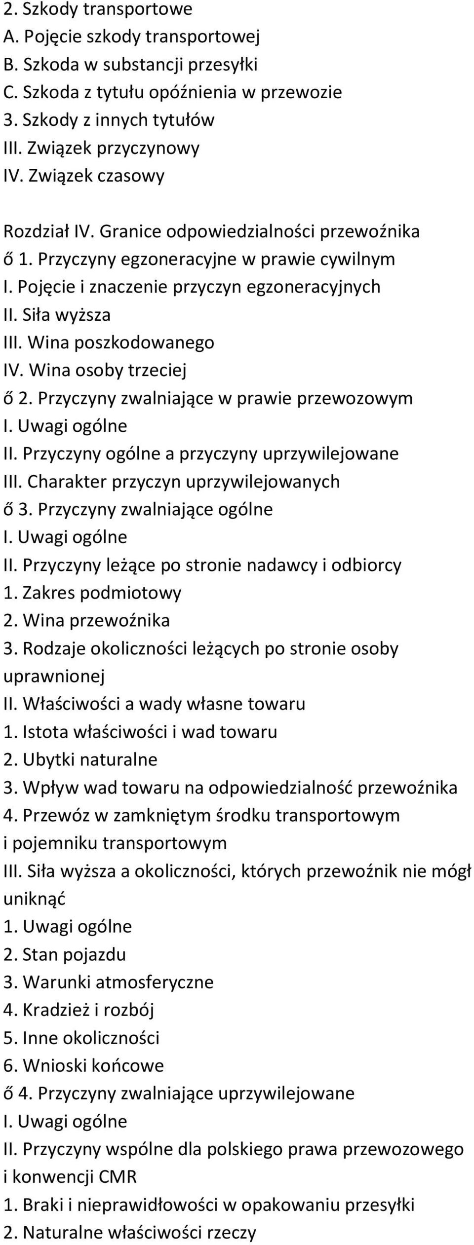 Wina poszkodowanego IV. Wina osoby trzeciej ő 2. Przyczyny zwalniające w prawie przewozowym II. Przyczyny ogólne a przyczyny uprzywilejowane III. Charakter przyczyn uprzywilejowanych ő 3.