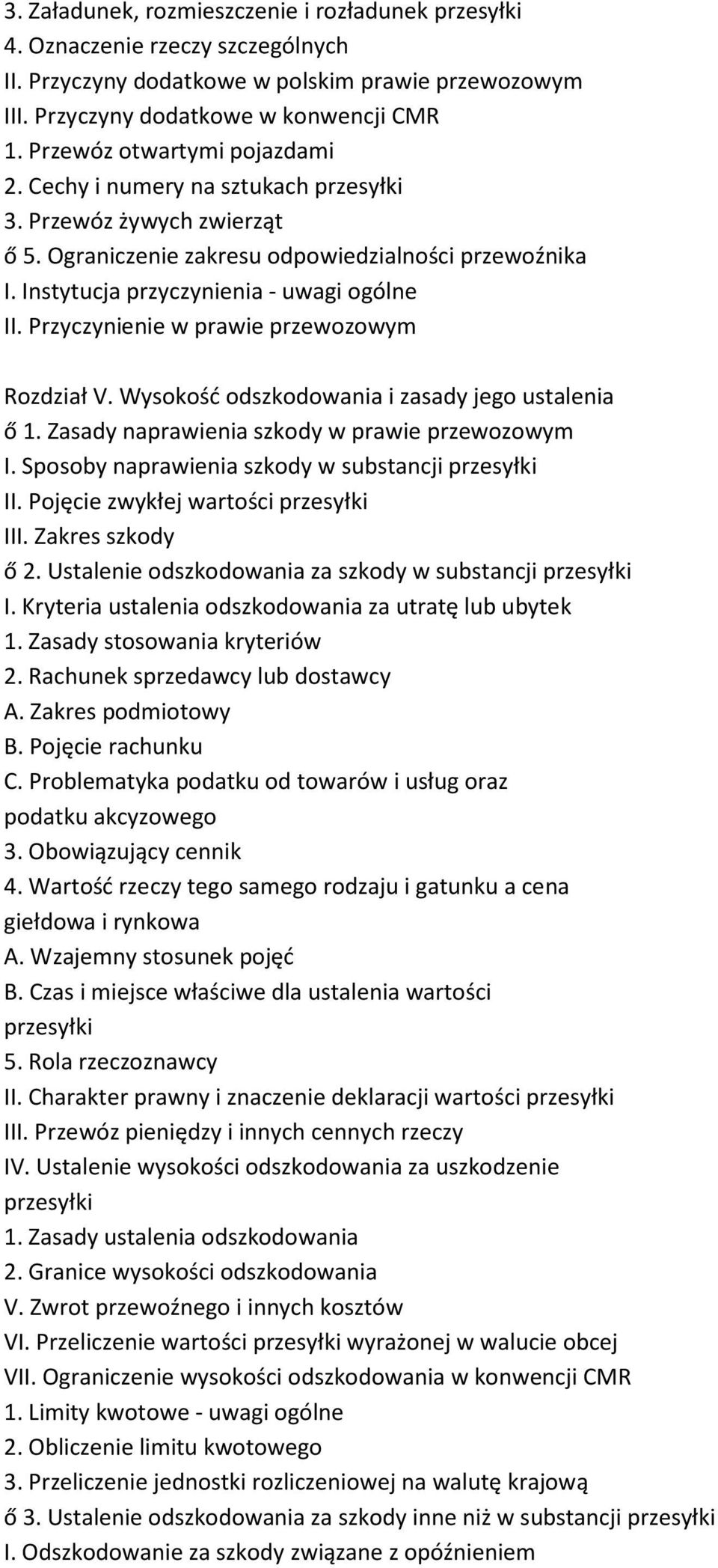 Przyczynienie w prawie przewozowym Rozdział V. Wysokość odszkodowania i zasady jego ustalenia ő 1. Zasady naprawienia szkody w prawie przewozowym I.