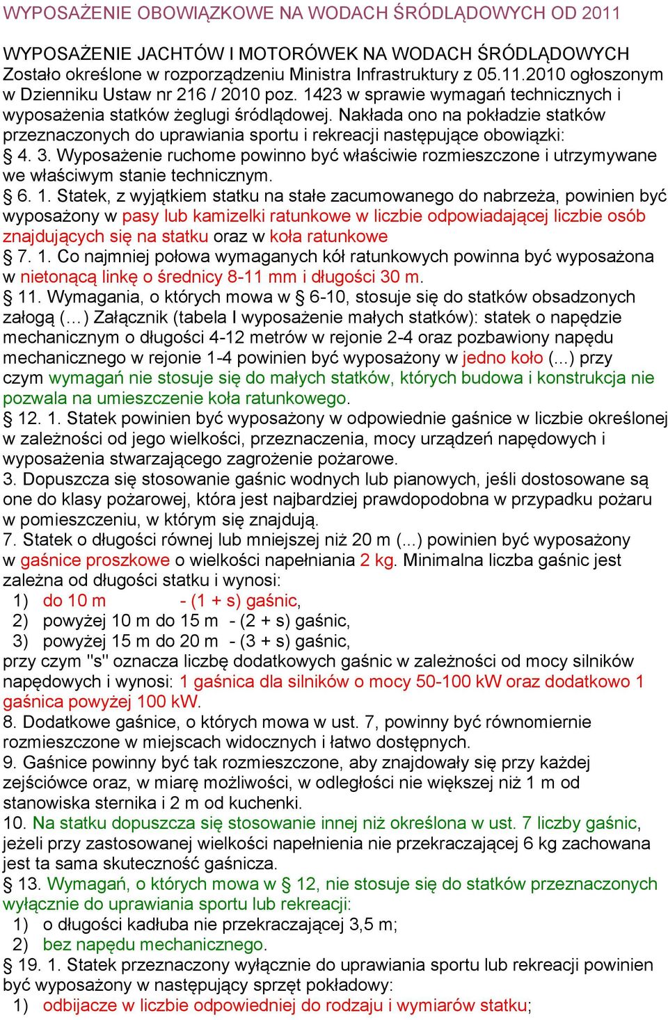 Wyposażenie ruchome powinno być właściwie rozmieszczone i utrzymywane we właściwym stanie technicznym. 6. 1.