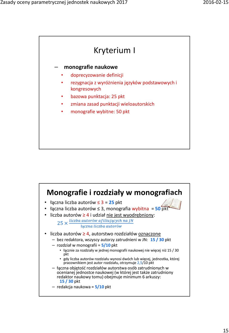 ó liczba autorów 4, autorstwo rozdziałów oznaczone bez redaktora, wszyscy autorzy zatrudnieni w JN: 15 / 30 pkt rozdział w monografii = 5/10 pkt łącznie za rozdziały w jednej monografii naukowej nie