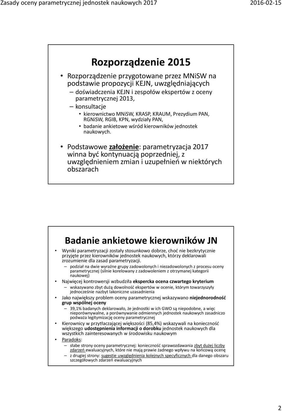 Podstawowe założenie: parametryzacja 2017 winna być kontynuacją poprzedniej, z uwzględnieniem zmian i uzupełnień w niektórych obszarach Badanie ankietowe kierowników JN Wyniki parametryzacji zostały