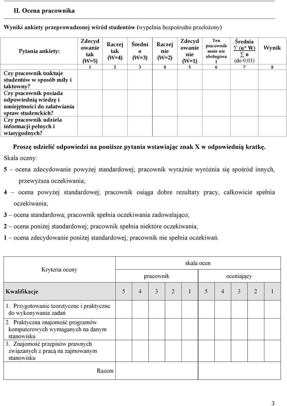 Zdecyd owanie tak (W=5) Raczej tak (W=4) Średni o (W=3) Raczej nie (W=2) Zdecyd owanie nie (W=1) Ten mnie nie obsługiwa ł Średnia (n* W) n (do 0,01) Wynik 1 2 3 4 5 6 7 8 Proszę udzielić odpowiedzi