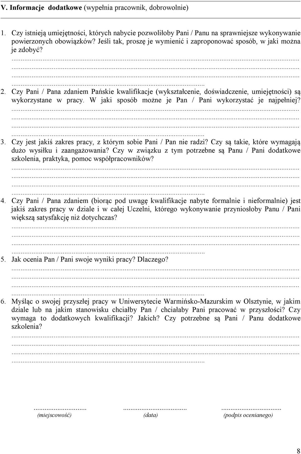 W jaki sposób możne je Pan / Pani wykorzystać je najpełniej? 3. Czy jest jakiś zakres pracy, z którym sobie Pani / Pan nie radzi? Czy są takie, które wymagają dużo wysiłku i zaangażowania?