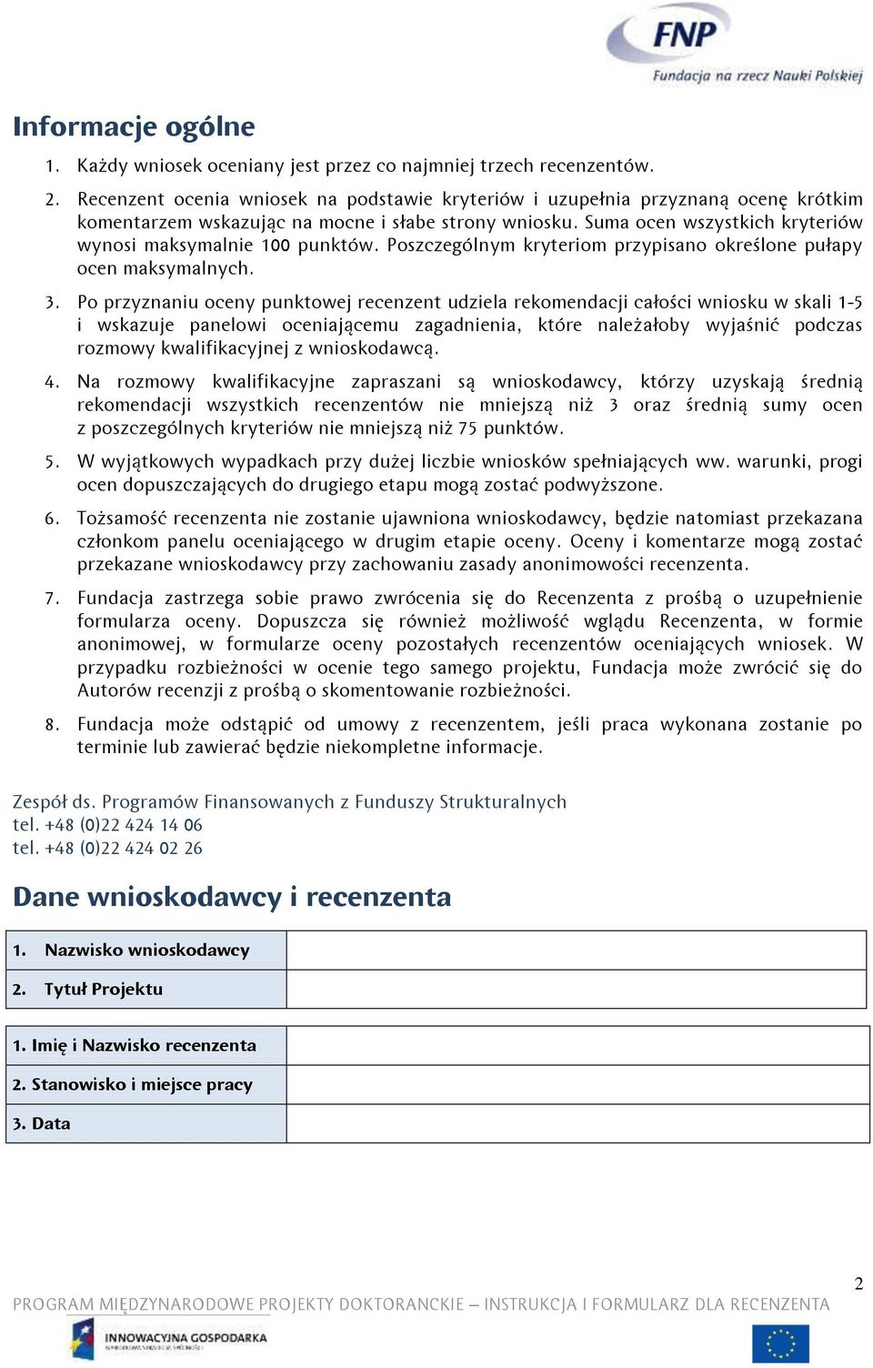 Poszczególnym kryteriom przypisano określone pułapy ocen maksymalnych. 3.
