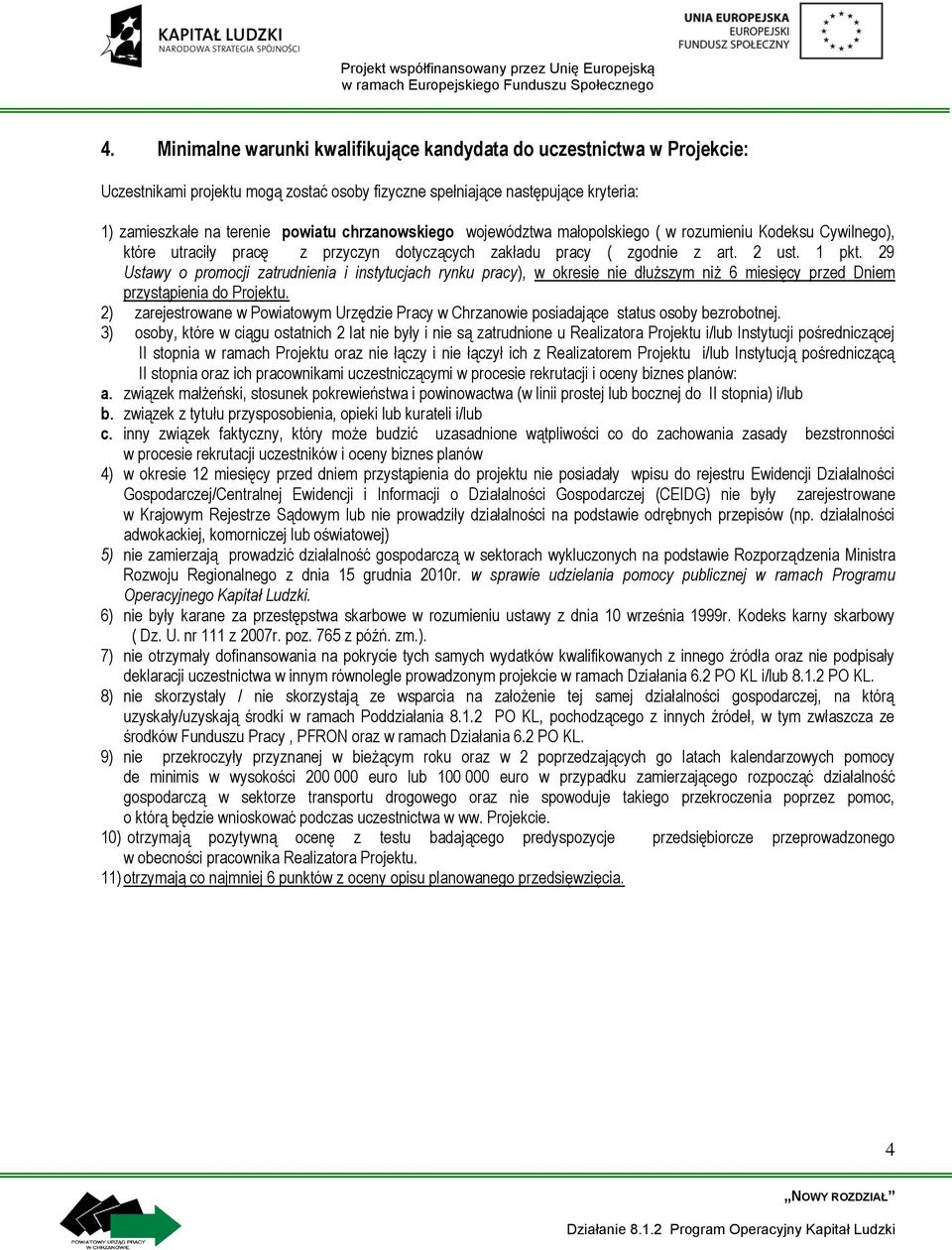 29 Ustawy o promocji zatrudnienia i instytucjach rynku pracy), w okresie nie dłuższym niż 6 miesięcy przed Dniem przystąpienia do Projektu.