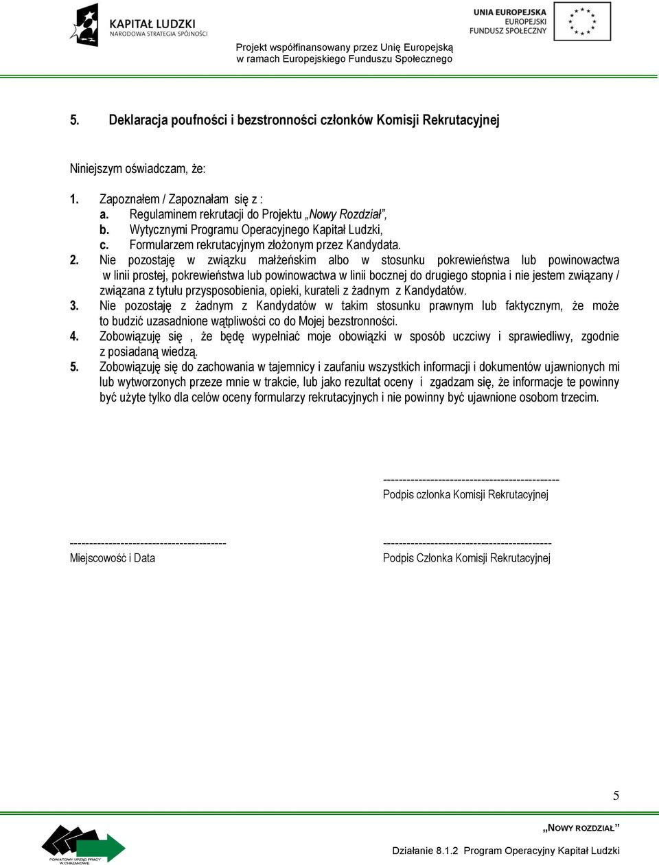 Nie pozostaję w związku małżeńskim albo w stosunku pokrewieństwa lub powinowactwa w linii prostej, pokrewieństwa lub powinowactwa w linii bocznej do drugiego stopnia i nie jestem związany / związana