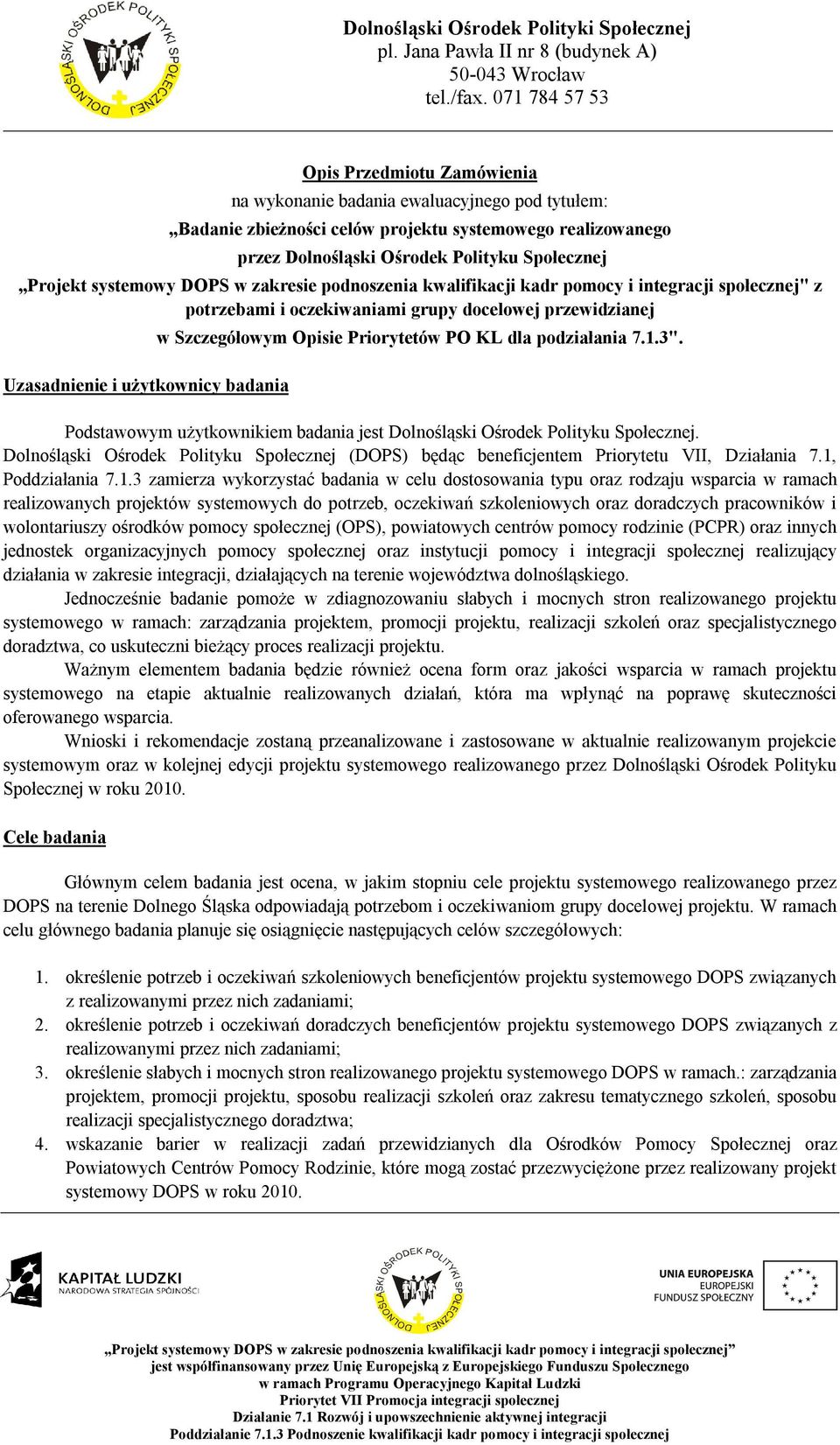 Priorytetów PO KL dla podziałania 7.1.3". Podstawowym użytkownikiem badania jest Dolnośląski Ośrodek Polityku Społecznej.
