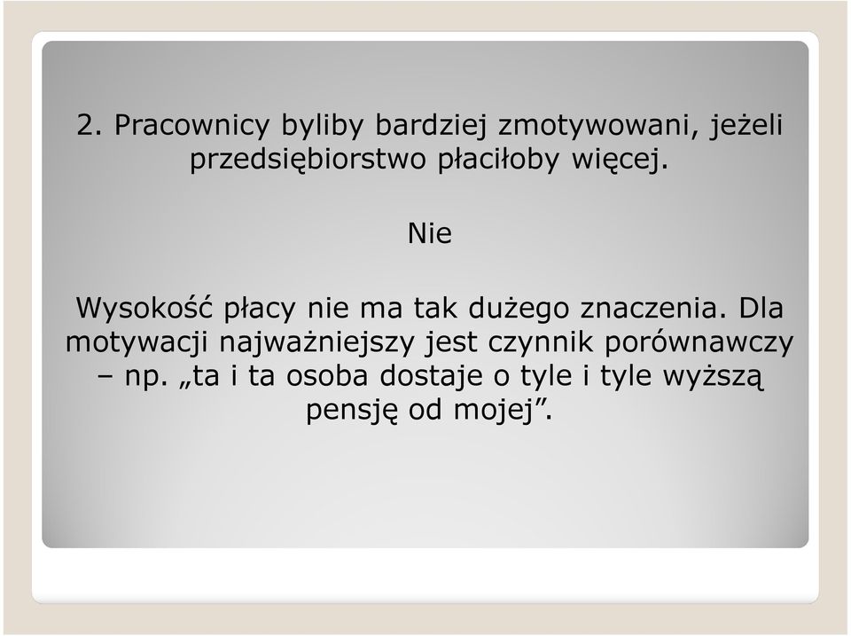 Nie Wysokość płacy nie ma tak dużego znaczenia.