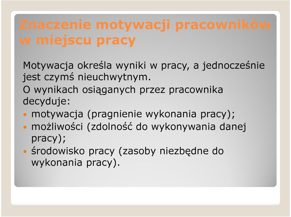 O wynikach osiąganych przez pracownika decyduje: motywacja (pragnienie