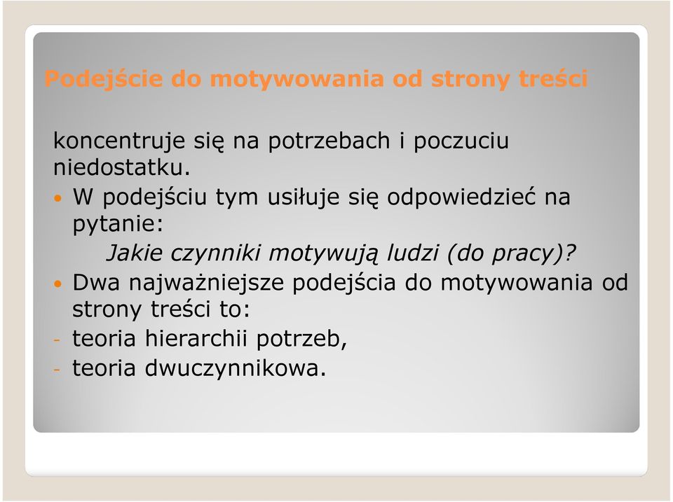 W podejściu tym usiłuje się odpowiedzieć na pytanie: Jakie czynniki motywują