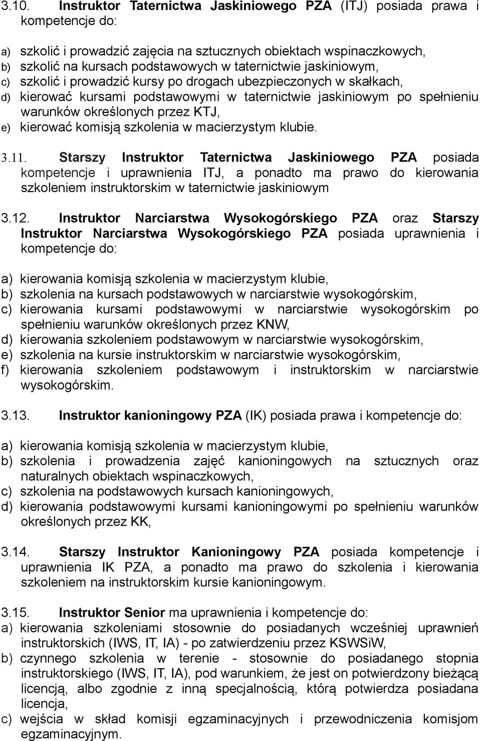 e) kierować komisją szkolenia w macierzystym klubie. 3.11.