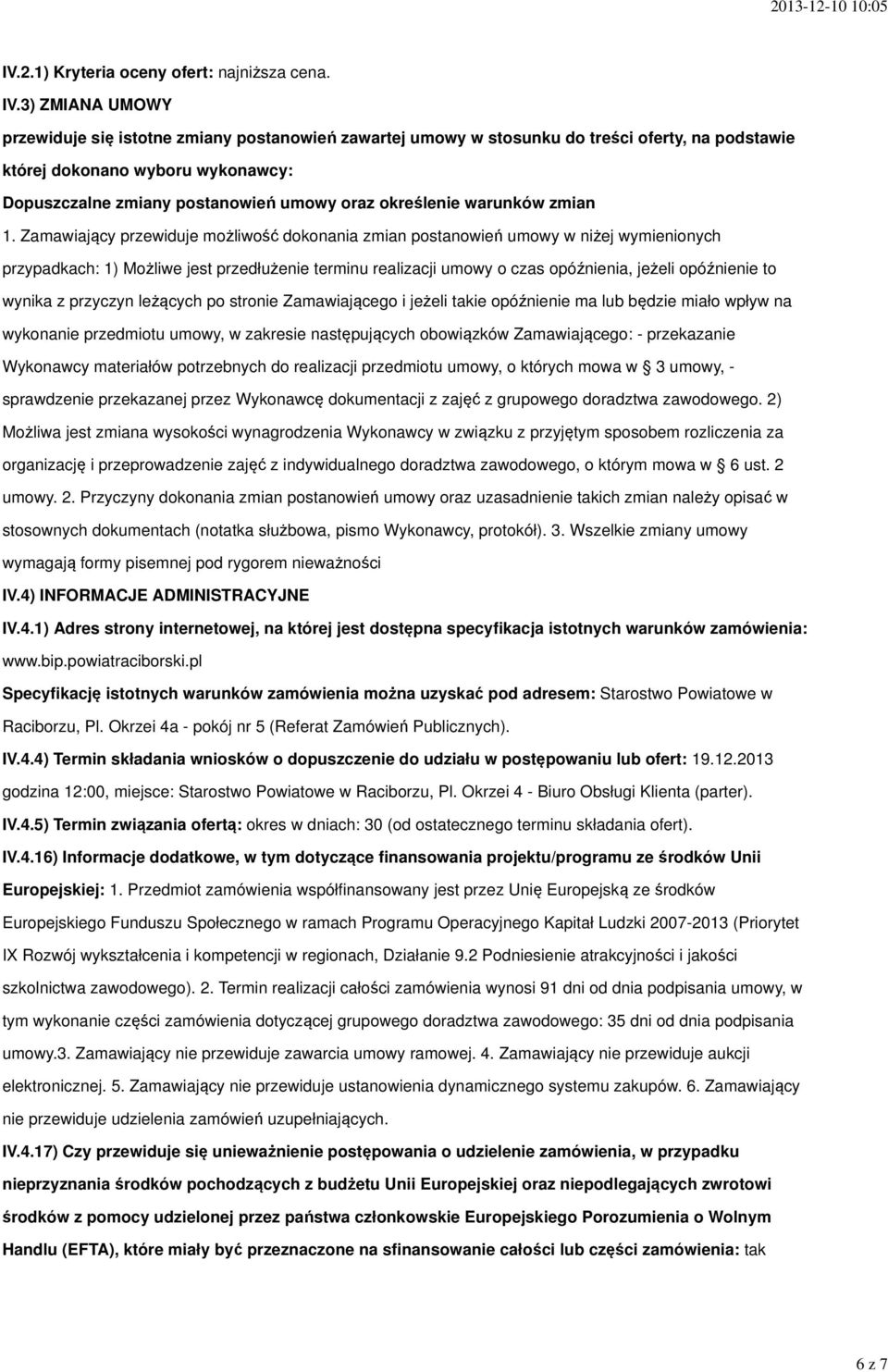 3) ZMIANA UMOWY przewiduje się istotne zmiany postanowień zawartej umowy w stosunku do treści oferty, na podstawie której dokonano wyboru wykonawcy: Dopuszczalne zmiany postanowień umowy oraz