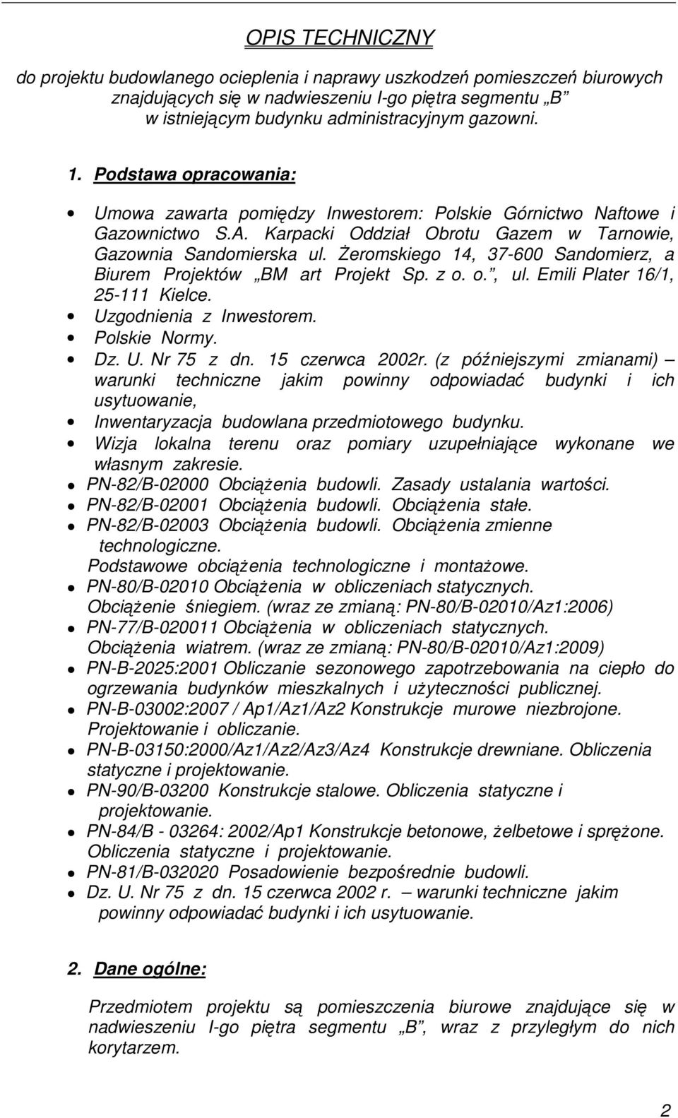 śeromskiego 14, 37-600 Sandomierz, a Biurem Projektów BM art Projekt Sp. z o. o., ul. Emili Plater 16/1, 25-111 Kielce. Uzgodnienia z Inwestorem. Polskie Normy. Dz. U. Nr 75 z dn. 15 czerwca 2002r.