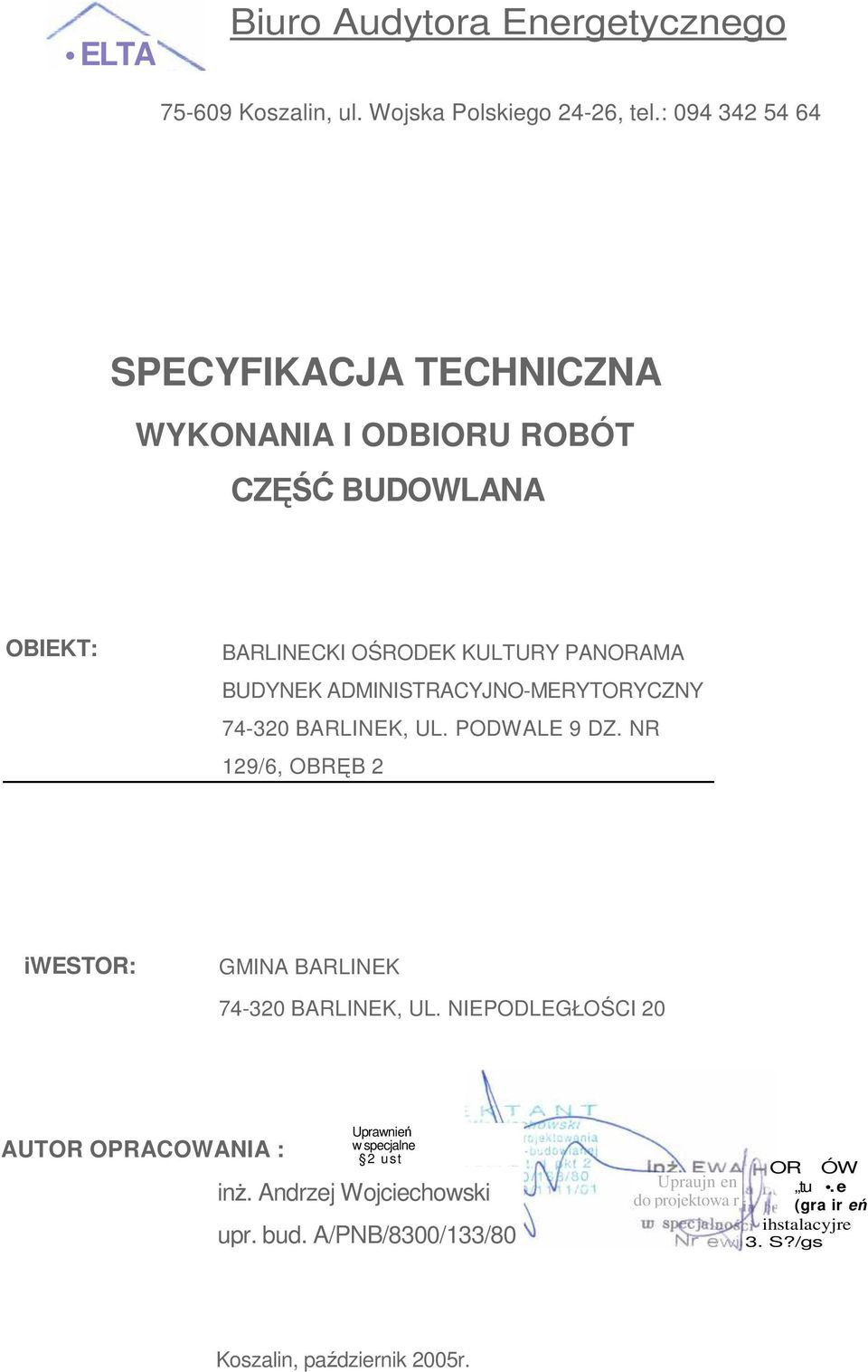 ADMINISTRACYJNO-MERYTORYCZNY 74-320 BARLINEK, UL. PODWALE 9 DZ. NR 129/6, OBRĘB 2 iwestor: GMINA BARLINEK 74-320 BARLINEK, UL.