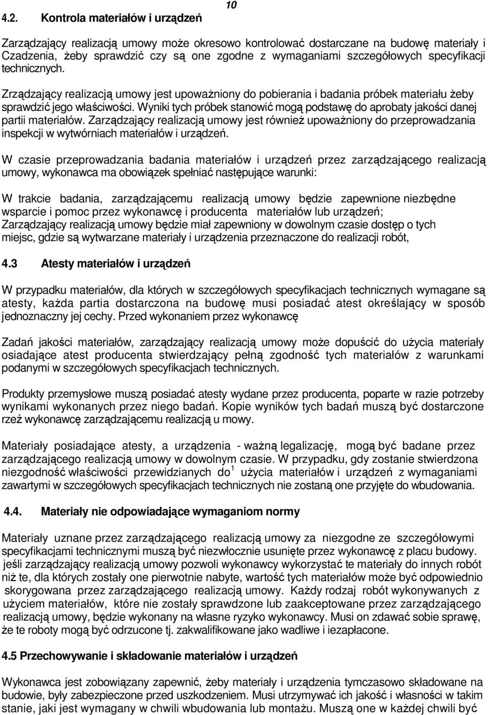 Wyniki tych próbek stanowić mogą podstawę do aprobaty jakości danej partii materiałów.