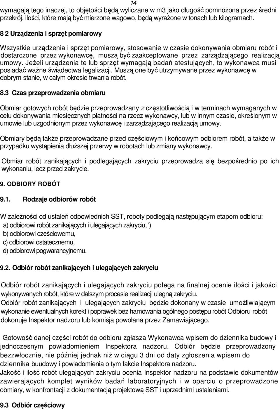realizacją umowy. JeŜeli urządzenia te lub sprzęt wymagają badań atestujących, to wykonawca musi posiadać waŝne świadectwa legalizacji.