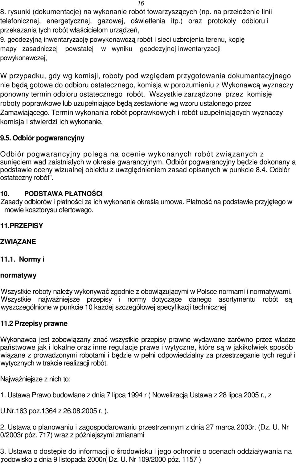 geodezyjną inwentaryzację powykonawczą robót i sieci uzbrojenia terenu, kopię mapy zasadniczej powstałej w wyniku geodezyjnej inwentaryzacji powykonawczej, W przypadku, gdy wg komisji, roboty pod