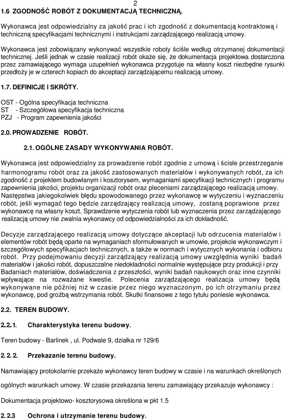 Wykonawca jest zobowiązany wykonywać wszystkie roboty ściśle według otrzymanej dokumentacji technicznej.