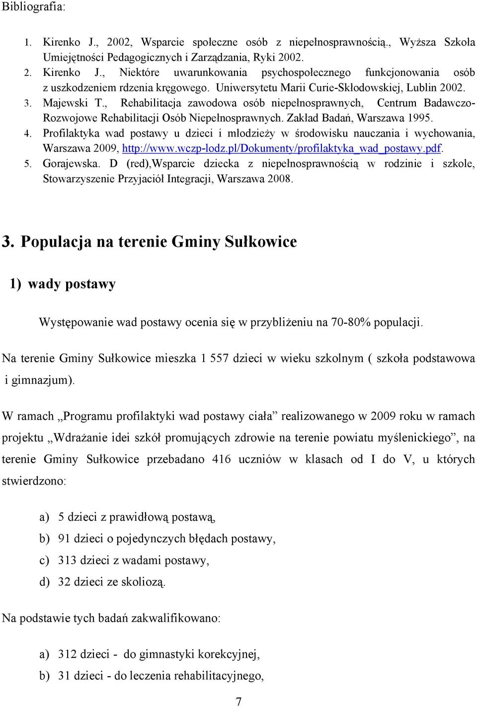 Zakład Badań, Warszawa 1995. 4. Profilaktyka wad postawy u dzieci i młodzieży w środowisku nauczania i wychowania, Warszawa 2009, http://www.wczp-lodz.pl/dokumenty/profilaktyka_wad_postawy.pdf. 5.