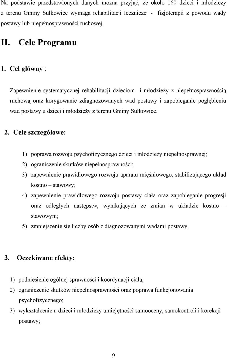 Cel główny : Zapewnienie systematycznej rehabilitacji dzieciom i młodzieży z niepełnosprawnością ruchową oraz korygowanie zdiagnozowanych wad postawy i zapobieganie pogłębieniu wad postawy u dzieci i