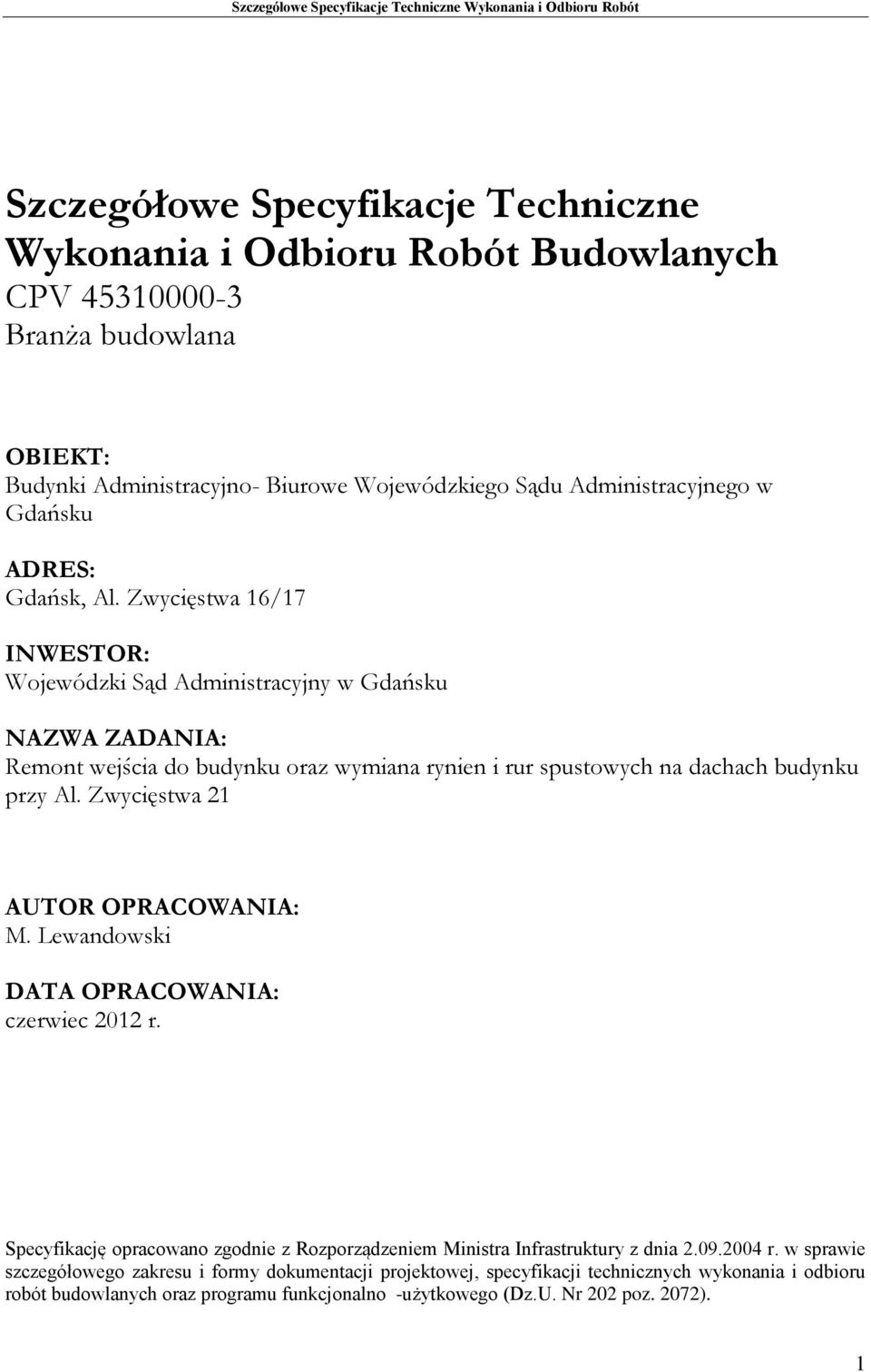 Zwycięstwa 16/17 INWESTOR: Wojewódzki Sąd Administracyjny w Gdańsku NAZWA ZADANIA: Remont wejścia do budynku oraz wymiana rynien i rur spustowych na dachach budynku przy Al.