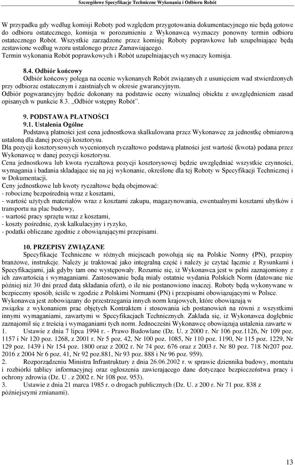 Termin wykonania Robót poprawkowych i Robót uzupełniających wyznaczy komisja. 8.4.