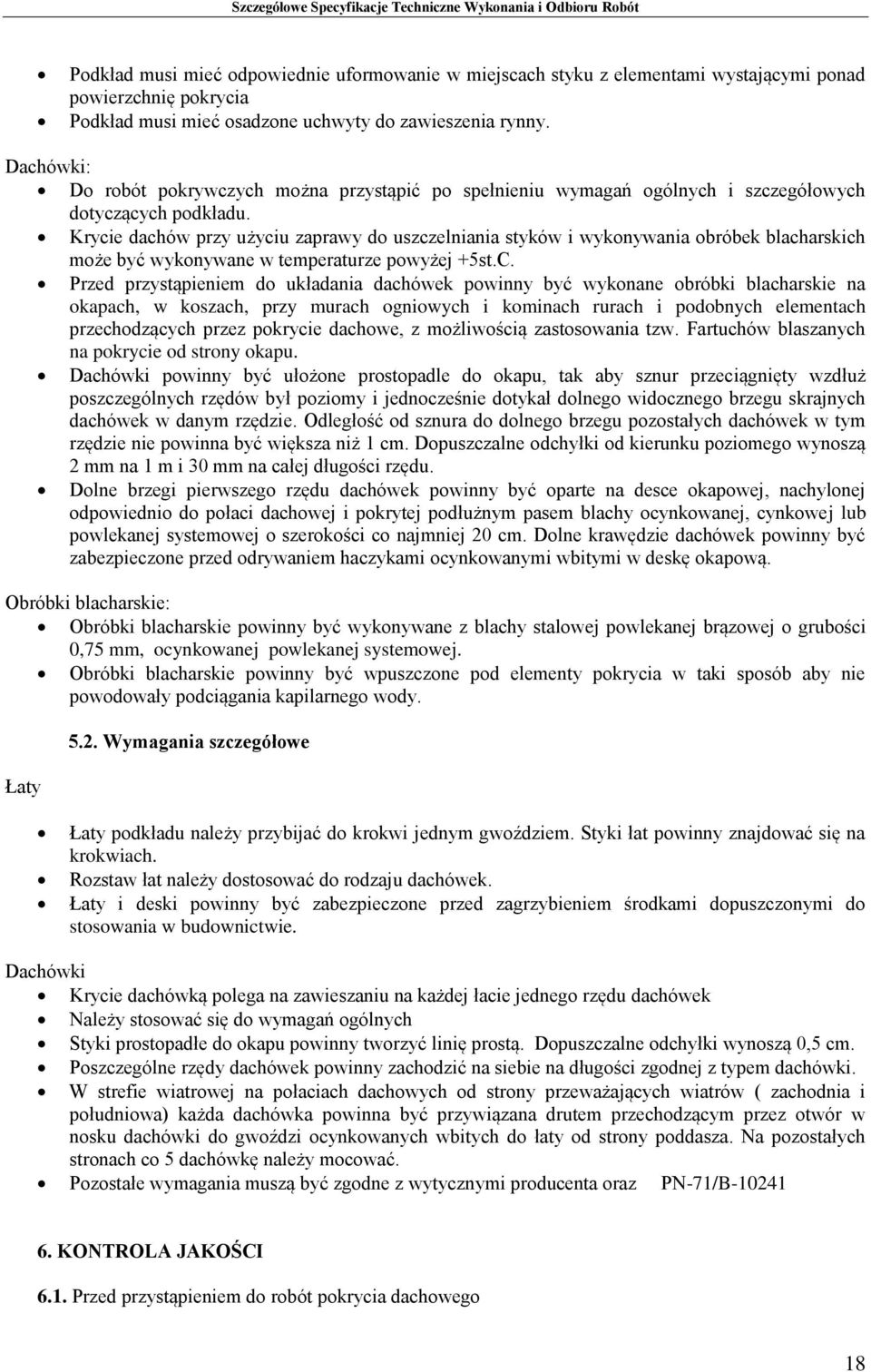 Krycie dachów przy użyciu zaprawy do uszczelniania styków i wykonywania obróbek blacharskich może być wykonywane w temperaturze powyżej +5st.C.