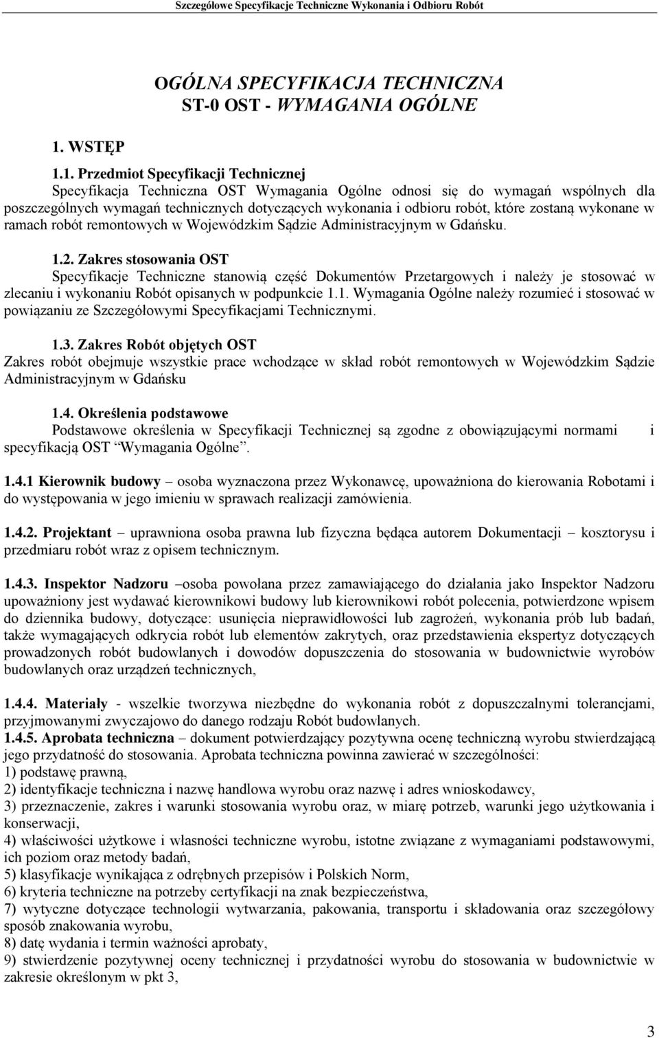 Zakres stosowania OST Specyfikacje Techniczne stanowią część Dokumentów Przetargowych i należy je stosować w zlecaniu i wykonaniu Robót opisanych w podpunkcie 1.