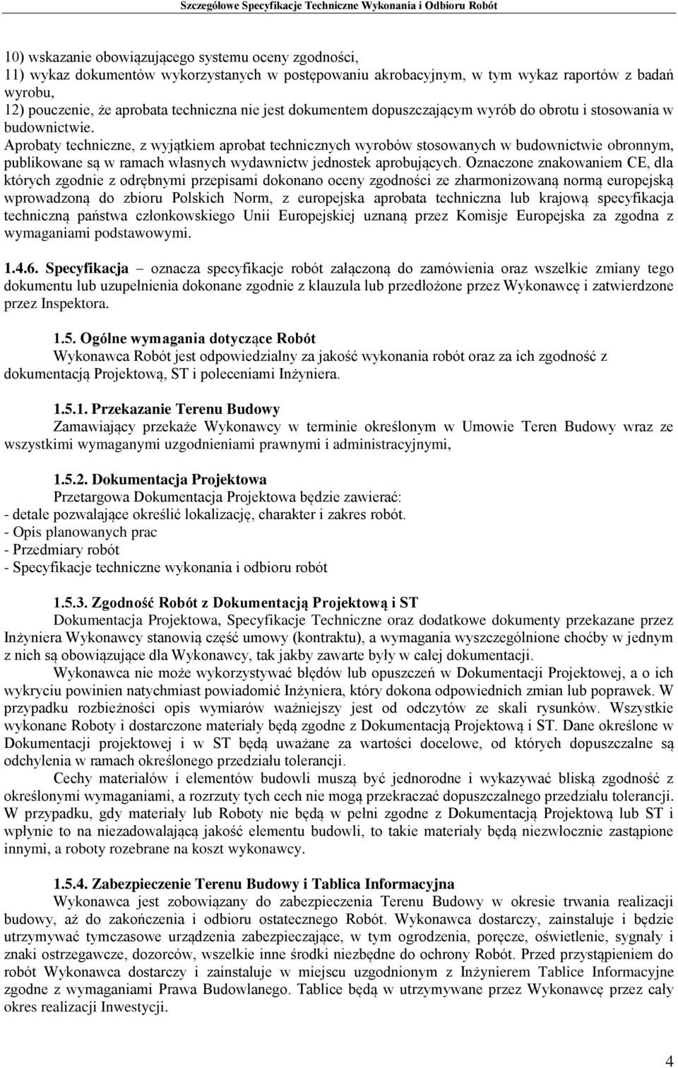 Aprobaty techniczne, z wyjątkiem aprobat technicznych wyrobów stosowanych w budownictwie obronnym, publikowane są w ramach własnych wydawnictw jednostek aprobujących.