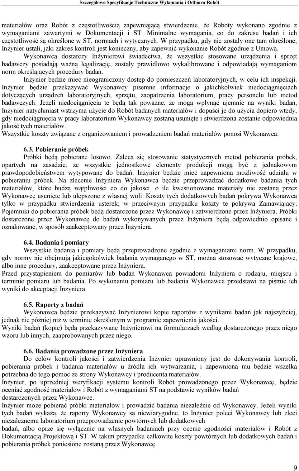 W przypadku, gdy nie zostały one tam określone, Inżynier ustali, jaki zakres kontroli jest konieczny, aby zapewnić wykonanie Robót zgodnie z Umową.