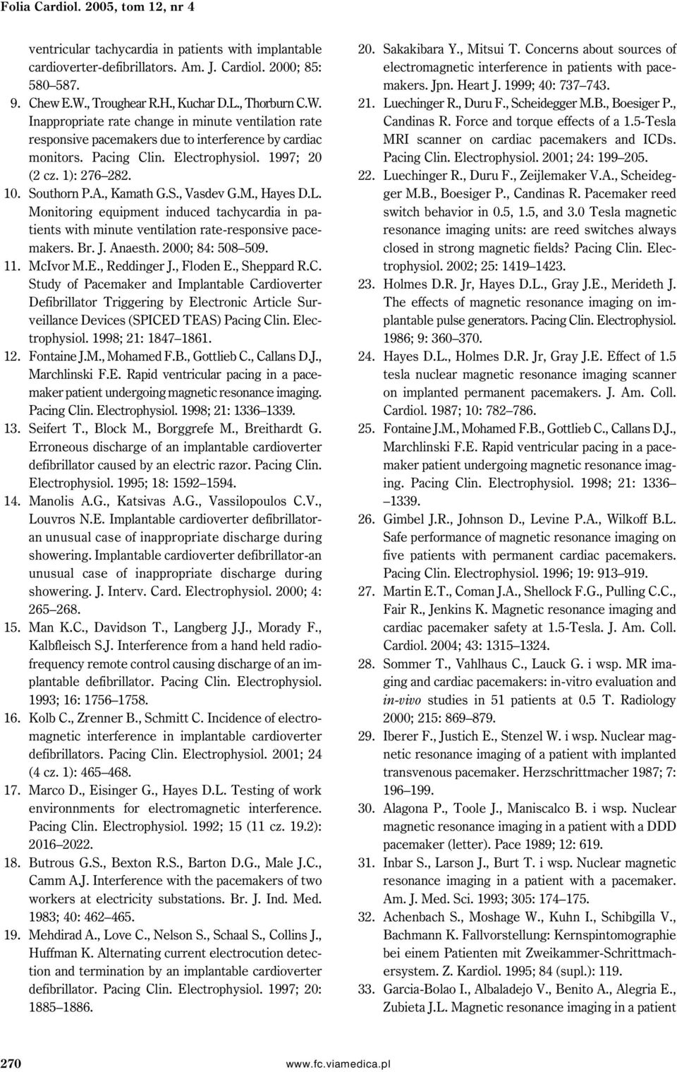 Southorn P.A., Kamath G.S., Vasdev G.M., Hayes D.L. Monitoring equipment induced tachycardia in patients with minute ventilation rate-responsive pacemakers. Br. J. Anaesth. 2000; 84: 508 509. 11.