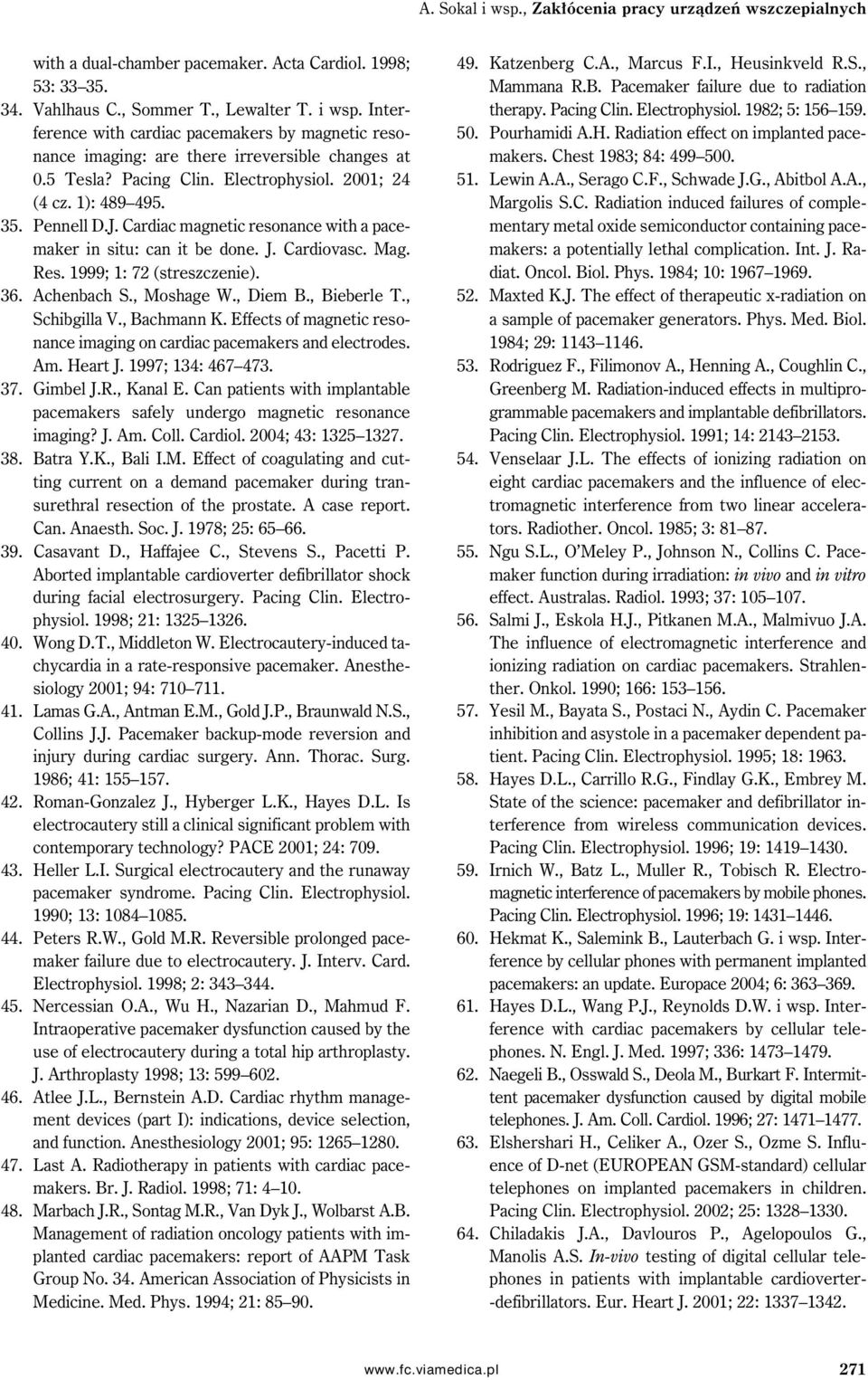1999; 1: 72 (streszczenie). 36. Achenbach S., Moshage W., Diem B., Bieberle T., Schibgilla V., Bachmann K. Effects of magnetic resonance imaging on cardiac pacemakers and electrodes. Am. Heart J.