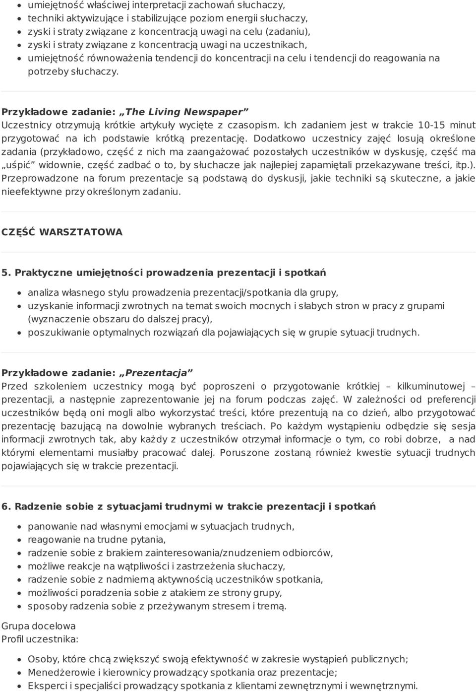 Przykładowe zadanie: The Living Newspaper Uczestnicy otrzymują krótkie artykuły wycięte z czasopism. Ich zadaniem jest w trakcie 10-15 minut przygotować na ich podstawie krótką prezentację.