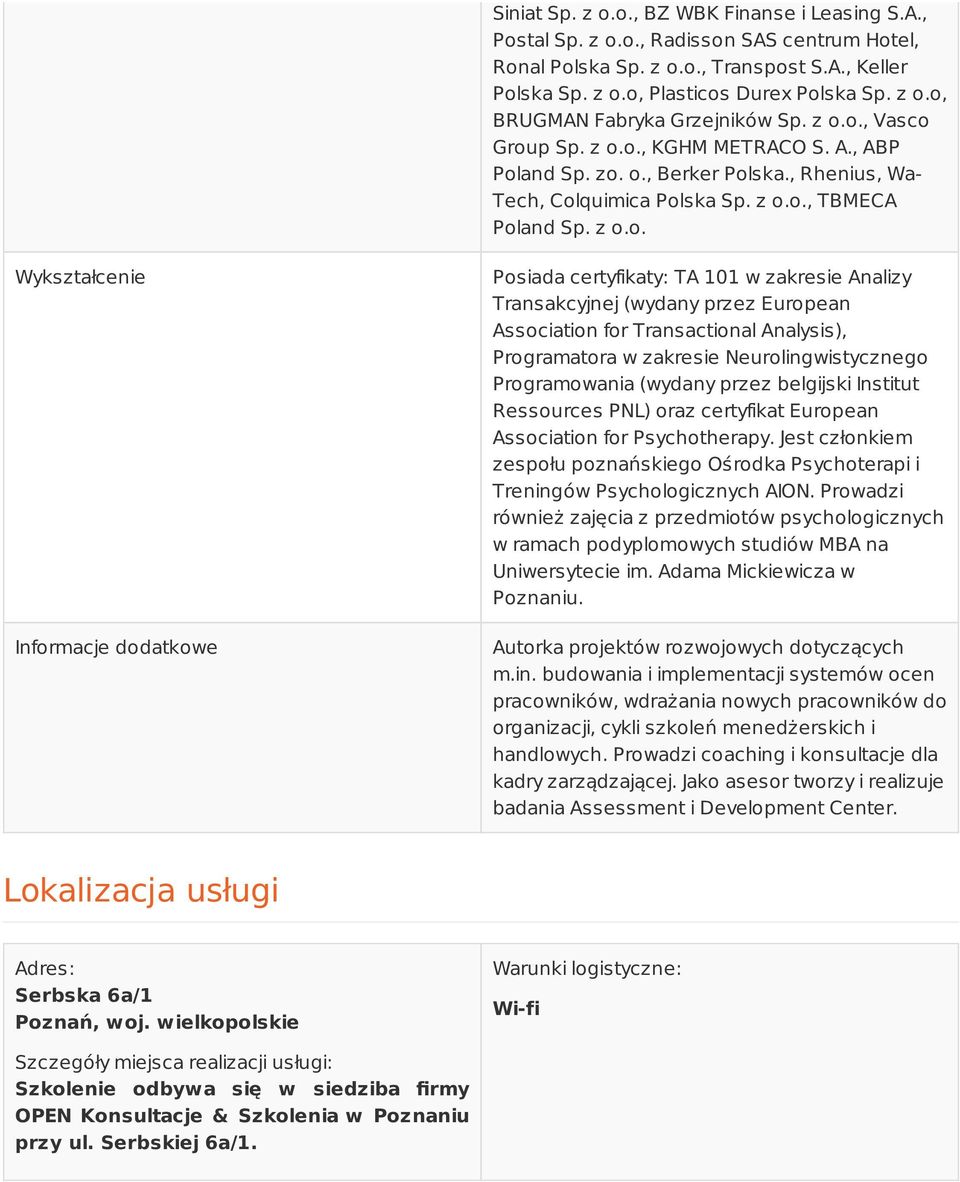 Posiada certyfikaty: TA 101 w zakresie Analizy Transakcyjnej (wydany przez European Association for Transactional Analysis), Programatora w zakresie Neurolingwistycznego Programowania (wydany przez