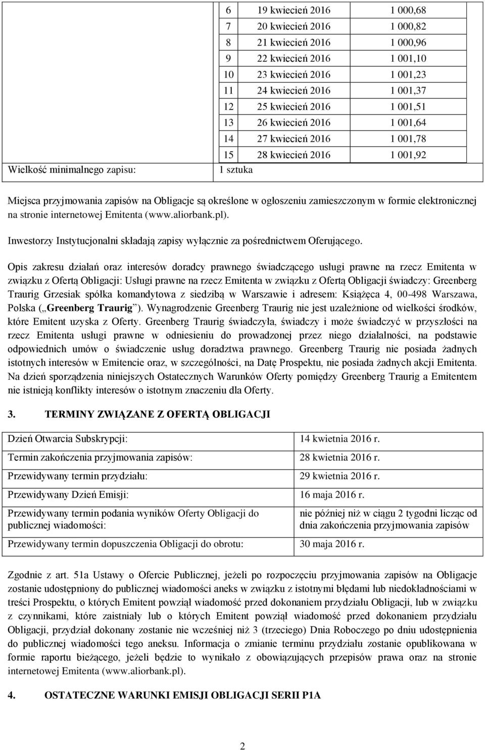 zamieszczonym w formie elektronicznej na stronie internetowej Emitenta (www.aliorbank.pl). Inwestorzy Instytucjonalni składają zapisy wyłącznie za pośrednictwem Oferującego.