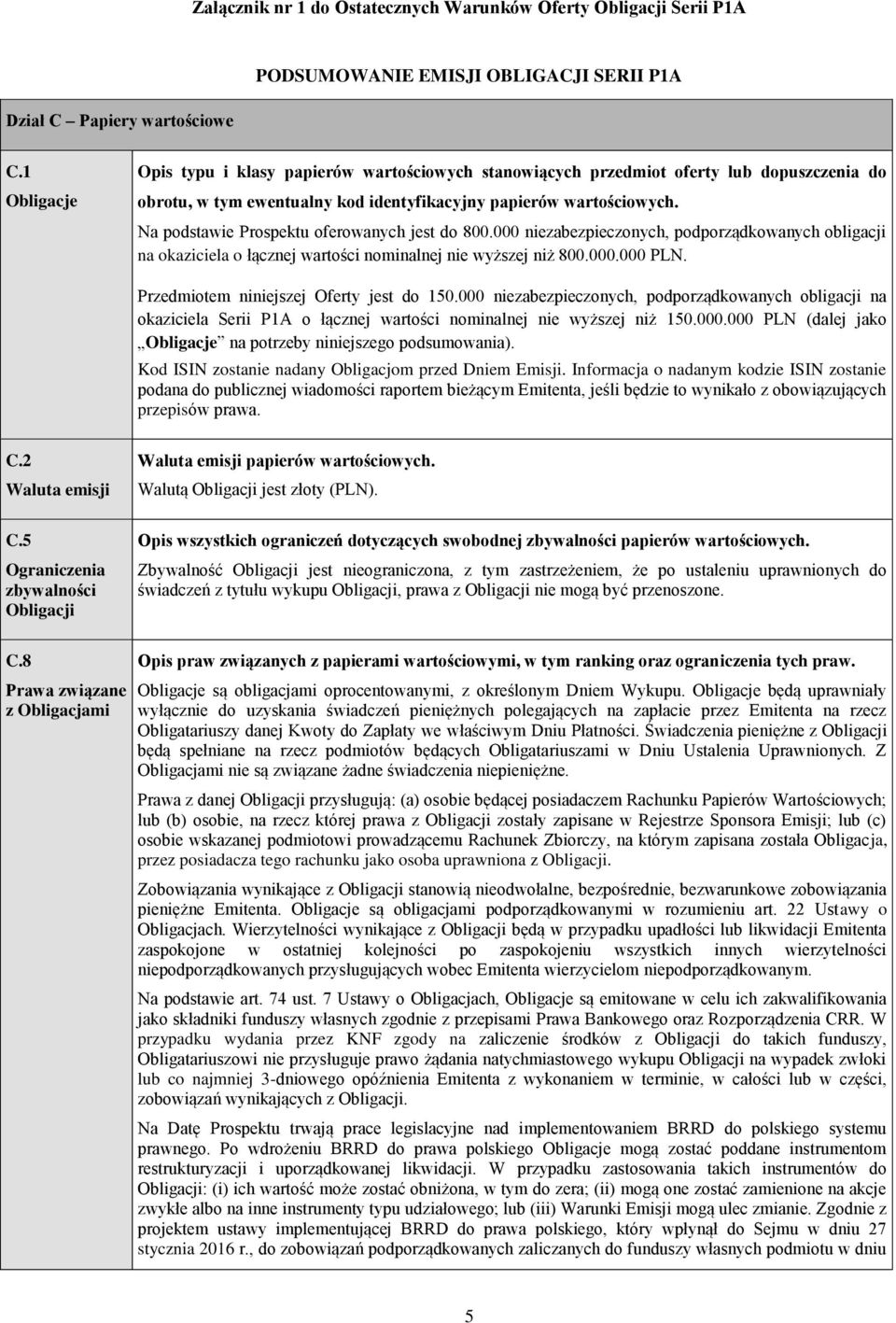 Na podstawie Prospektu oferowanych jest do 800.000 niezabezpieczonych, podporządkowanych obligacji na okaziciela o łącznej wartości nominalnej nie wyższej niż 800.000.000 PLN.