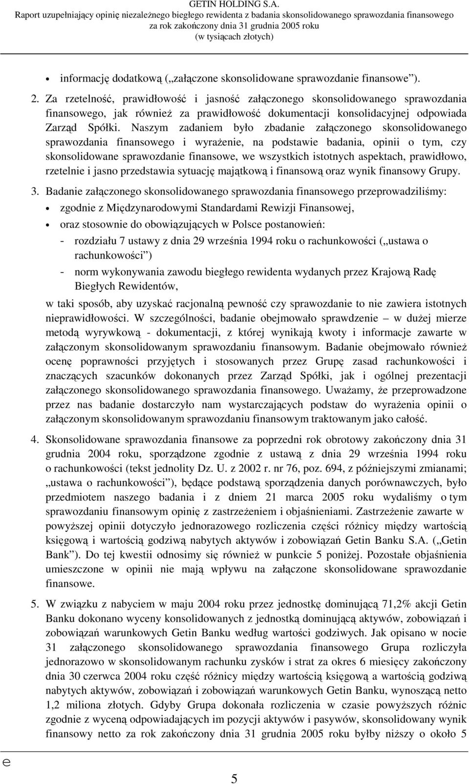 Naszym zadanim było zbadani załączongo skonsolidowango sprawozdania finansowgo i wyrażni, na podstawi badania, opinii o tym, czy skonsolidowan sprawozdani finansow, w wszystkich istotnych aspktach,