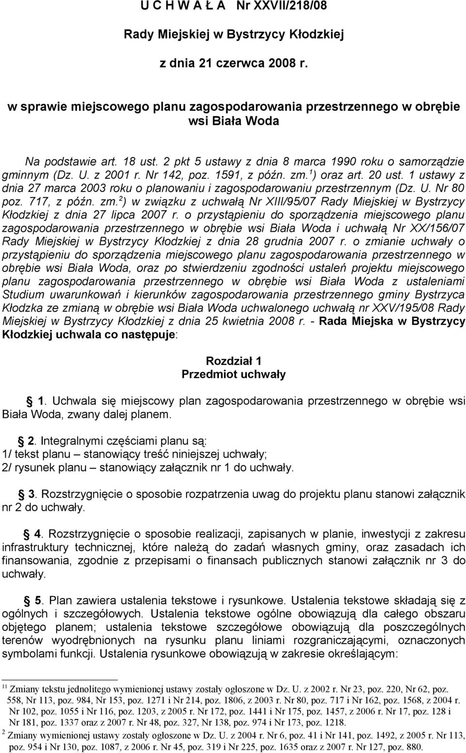 1 ustawy z dnia 27 marca 2003 roku o planowaniu i zagospodarowaniu przestrzennym (Dz. U. Nr 80 poz. 717, z późn. zm.