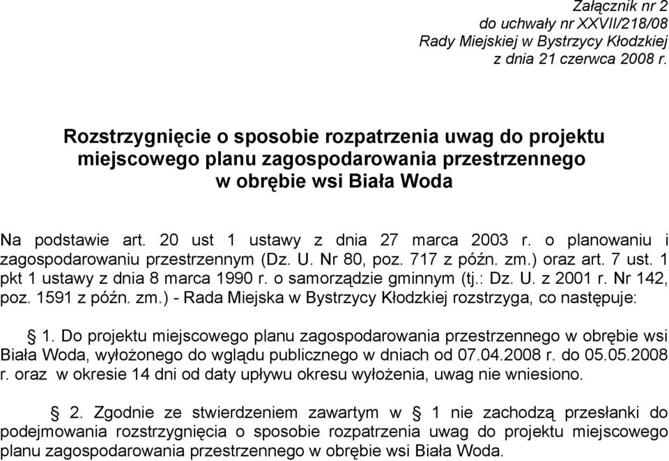 o planowaniu i zagospodarowaniu przestrzennym (Dz. U. Nr 80, poz. 717 z późn. zm.) oraz art. 7 ust. 1 pkt 1 ustawy z dnia 8 marca 1990 r. o samorządzie gminnym (tj.: Dz. U. z 2001 r. Nr 142, poz.