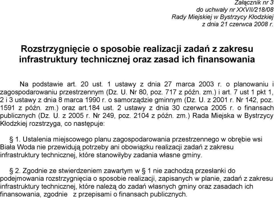 o planowaniu i zagospodarowaniu przestrzennym (Dz. U. Nr 80, poz. 717 z późn. zm.) i art. 7 ust 1 pkt 1, 2 i 3 ustawy z dnia 8 marca 1990 r. o samorządzie gminnym (Dz. U. z 2001 r. Nr 142, poz.