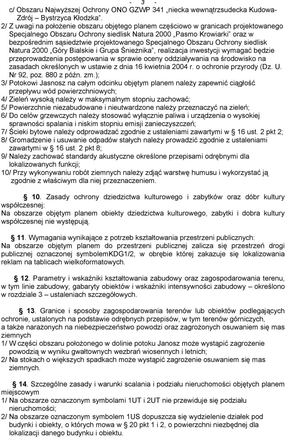 Specjalnego Obszaru Ochrony siedlisk Natura 2000 Góry Bialskie i Grupa Śnieżnika, realizacja inwestycji wymagać będzie przeprowadzenia postępowania w sprawie oceny oddziaływania na środowisko na