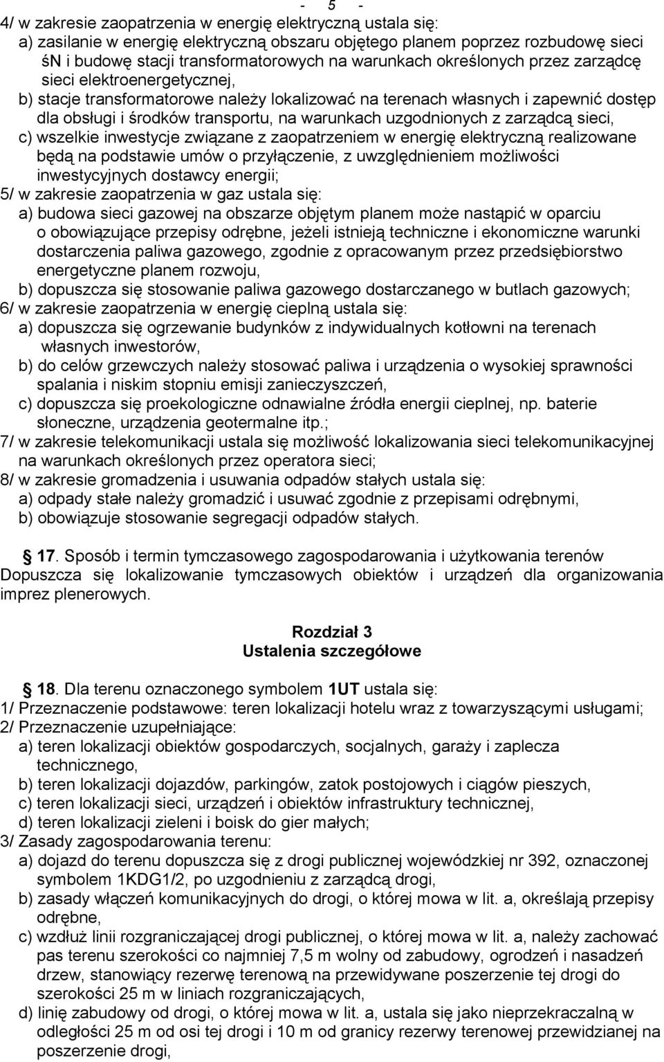 z zarządcą sieci, c) wszelkie inwestycje związane z zaopatrzeniem w energię elektryczną realizowane będą na podstawie umów o przyłączenie, z uwzględnieniem możliwości inwestycyjnych dostawcy energii;