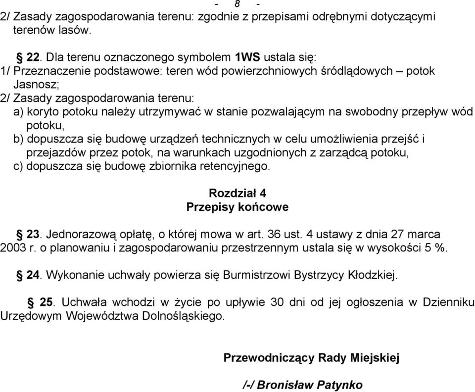 utrzymywać w stanie pozwalającym na swobodny przepływ wód potoku, b) dopuszcza się budowę urządzeń technicznych w celu umożliwienia przejść i przejazdów przez potok, na warunkach uzgodnionych z