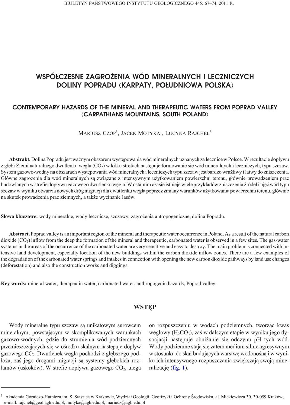 SOUTH POLAND) MARIUSZ CZOP 1,JACEK MOTYKA 1,LUCYNA RAJCHEL 1 Abstrakt. Dolina Popradu jest wa nym obszarem wystêpowania wód mineralnych uznanych za lecznice w Polsce.