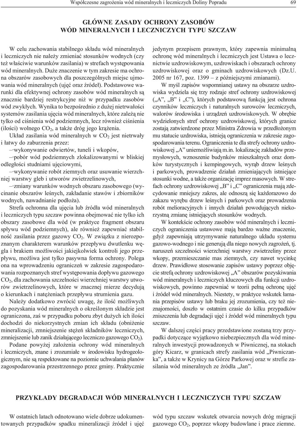 Du e znaczenie w tym zakresie ma ochrona obszarów zasobowych dla poszczególnych miejsc ujmowania wód mineralnych (ujêæ oraz Ÿróde³).