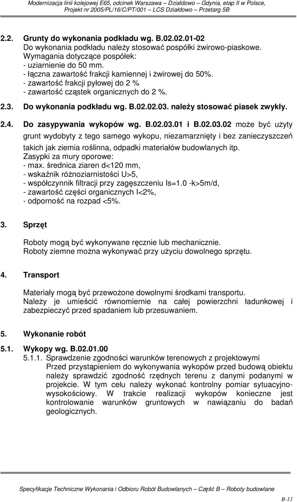 naleŝy stosować piasek zwykły. 2.4. Do zasypywania wykopów wg. B.02.03.