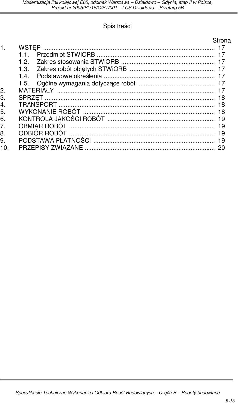 .. 17 2. MATERIAŁY... 17 3. SPRZĘT... 18 4. TRANSPORT... 18 5. WYKONANIE ROBÓT... 18 6.