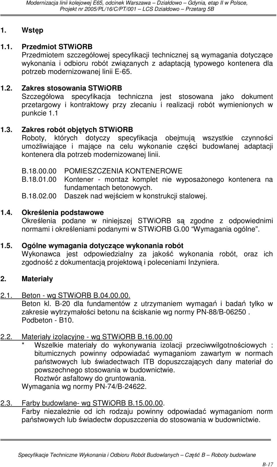 Zakres robót objętych STWiORB Roboty, których dotyczy specyfikacja obejmują wszystkie czynności umoŝliwiające i mające na celu wykonanie części budowlanej adaptacji kontenera dla potrzeb