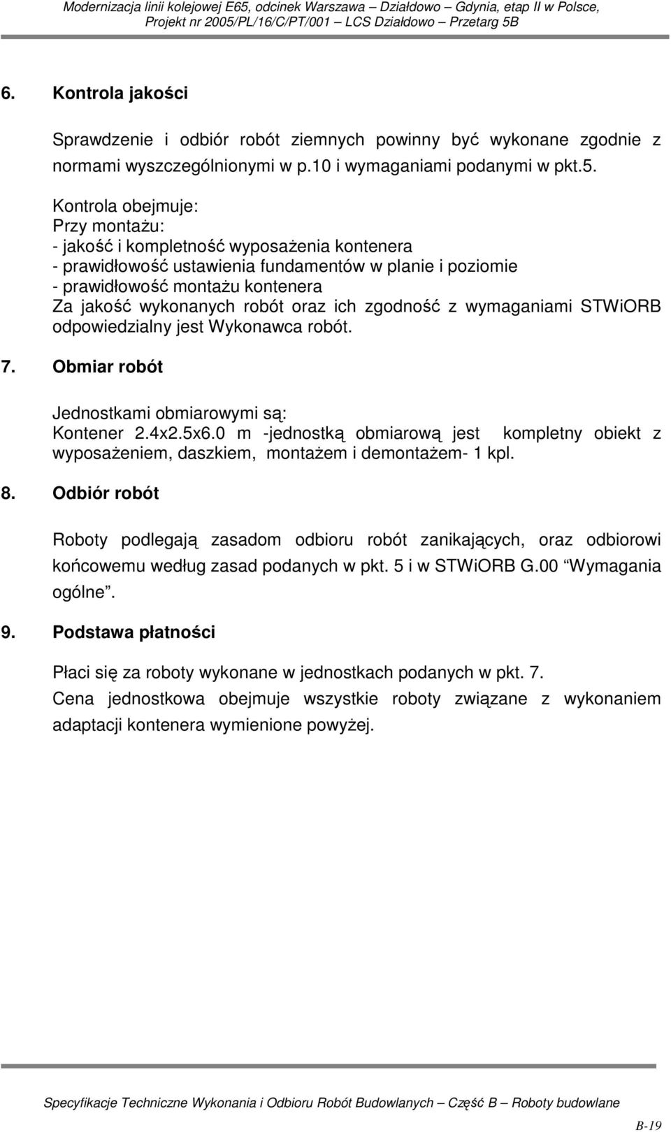 oraz ich zgodność z wymaganiami STWiORB odpowiedzialny jest Wykonawca robót. 7. Obmiar robót Jednostkami obmiarowymi są: Kontener 2.4x2.5x6.