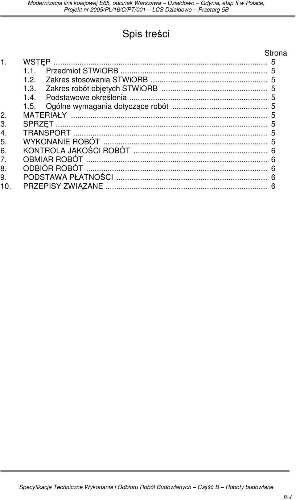 .. 5 2. MATERIAŁY... 5 3. SPRZĘT... 5 4. TRANSPORT... 5 5. WYKONANIE ROBÓT... 5 6.